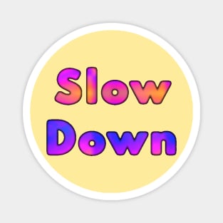 Slow Down Magnet